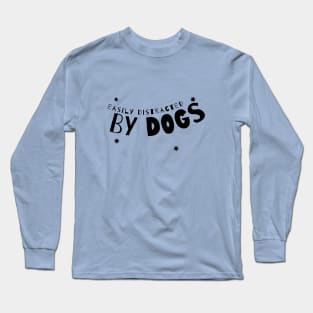 Easily Distracted By Dogs, Dog Lover, Animal Lover, Dog Mom, Dog Lover Gift, Pet Lover Long Sleeve T-Shirt